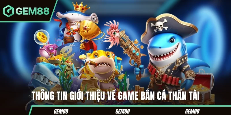 Thông tin cần biết về phiên bản bắn cá thần tài