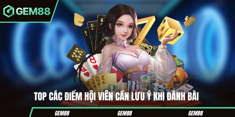 Top các điểm hội viên cần lưu ý khi đánh bài