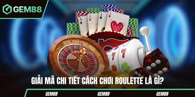 Cách Chơi Roulette Từ A–Z - Chiến Lược Tối Cho Hội Viên Giải mã chi tiết cách chơi Roulette là gì?