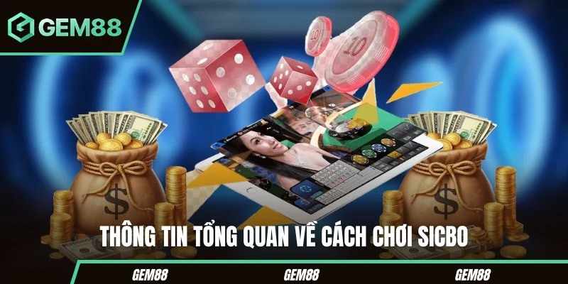 Cách Chơi Sicbo Hiệu Quả Cho Người Mới Bắt Đầu Tại Gem88 Thông tin tổng quan về cách chơi Sicbo