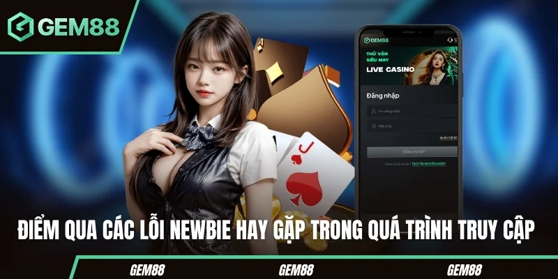 Điểm qua các lỗi newbie hay gặp trong quá trình truy cập