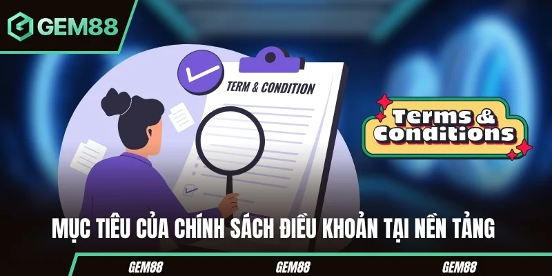 Điều Khoản Sử Dụng GEM88 – Quy Định & Chính Sách Mới Nhất Mục tiêu của chính sách điều khoản tại nền tảng