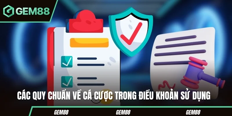 Điều Khoản Sử Dụng GEM88 – Quy Định & Chính Sách Mới Nhất Các quy chuẩn về cá cược trong điều khoản sử dụng
