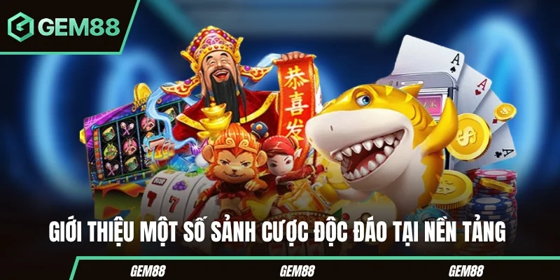 Giới thiệu GEM88 – Sân Chơi Cá Cược Đẳng Cấp Nhất 2025 Giới thiệu một số sảnh cược độc đáo tại nền tảng