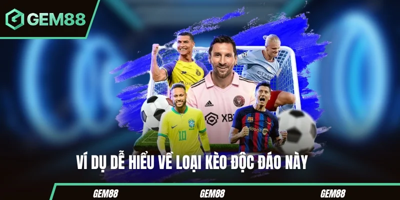 Ví dụ dễ hiểu về loại kèo độc đáo này