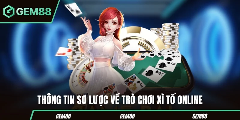 Thông tin sơ lược về trò chơi xì tố online